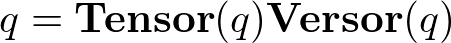 q=Tensor(q)Versor(q)